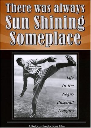 There Was Always Sun Shining Someplace: Life in the Negro Baseball Leagues's poster
