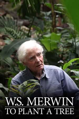 W.S. Merwin: To Plant a Tree's poster