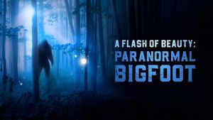 A Flash of Beauty: Paranormal Bigfoot's poster