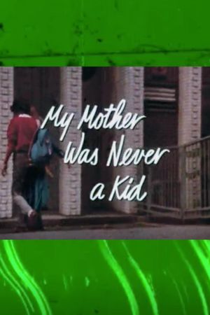 My Mother Was Never a Kid's poster