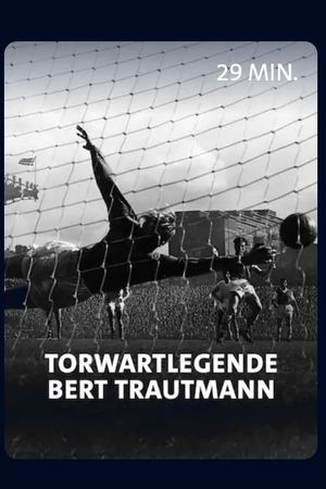 Vom Nazi zum englischen Fußballidol - Torwartlegende Bert Trautmann's poster