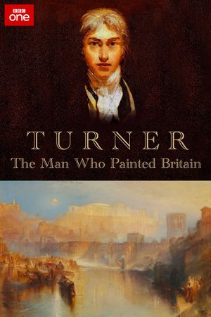 Turner: The Man Who Painted Britain's poster