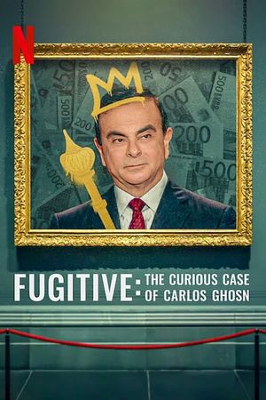 Fugitive: The Curious Case of Carlos Ghosn's poster