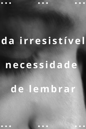 da irresistível necessidade de lembrar's poster