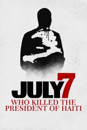July 7: Who Killed the President of Haiti?'s poster