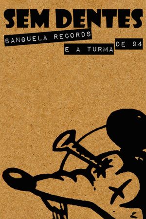 Sem Dentes: Banguela Records e a Turma de 94's poster