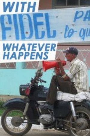With Fidel Whatever Happens's poster