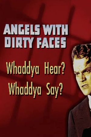 Angels with Dirty Faces: Whaddya Hear? Whaddya Say?'s poster