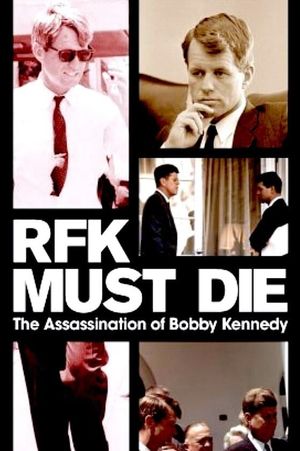 RFK Must Die: The Assassination of Bobby Kennedy's poster