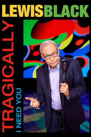 Lewis Black: Tragically, I Need You's poster