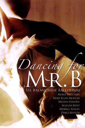 Dancing for Mr. B: Six Balanchine Ballerinas's poster