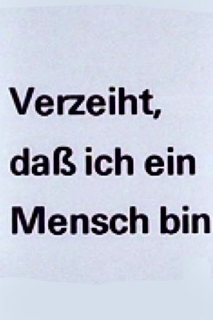 Verzeiht, daß ich ein Mensch bin's poster