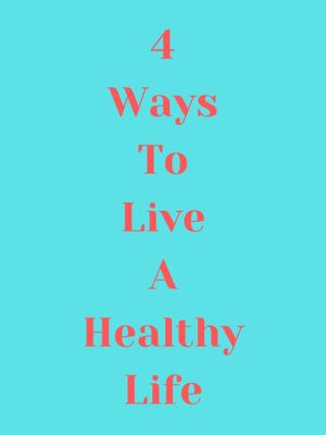 4 Ways to Live a Healthy Life's poster