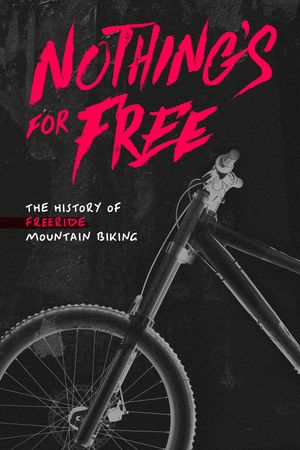 Nothing's for Free: The History of Freeride Mountain Biking's poster image