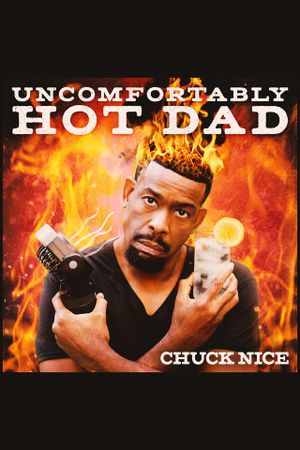 Chuck Nice: Uncomfortably Hot Dad's poster