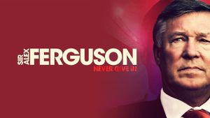 Sir Alex Ferguson: Never Give In's poster
