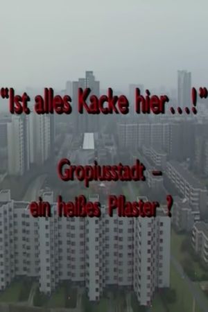 "Ist alles Kacke hier...!" - Gropiusstadt - ein heißes Pflaster?'s poster image