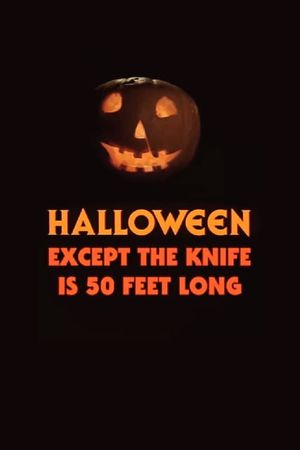 Halloween, Except the Knife Is 50 Feet Long's poster image