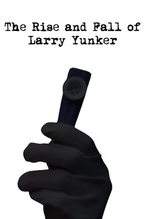 The Rise and Fall of Larry Yunker's poster