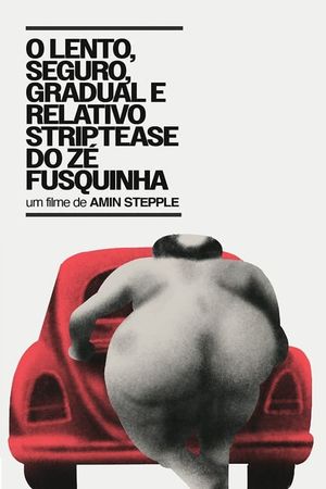 O Lento, Seguro, Gradual e Relativo Strip-tease do Zé Fusquinha's poster