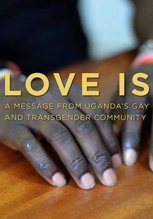Love is: A Message From Uganda's Gay & Transgender Community's poster