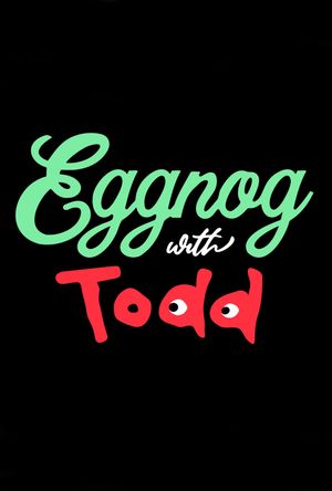 Eggnog with Todd's poster