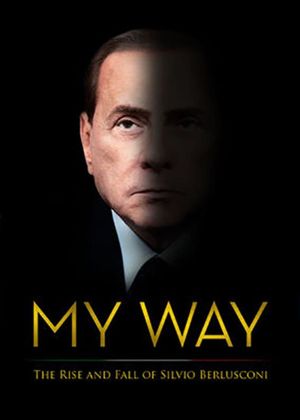 My Way: The Rise and Fall of Silvio Berlusconi's poster