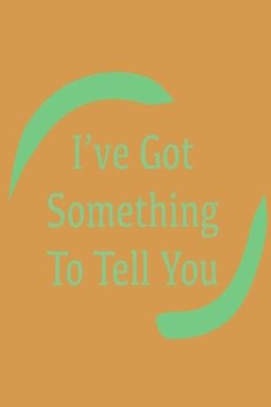 I've Got Something To Tell You's poster
