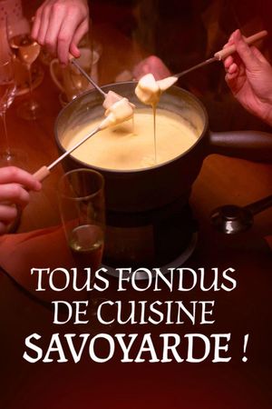 Tous fondus de cuisine savoyarde !'s poster