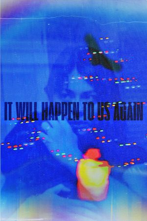 It Will Happen To Us Again's poster