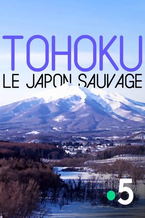 Tohoku, le Japon sauvage's poster