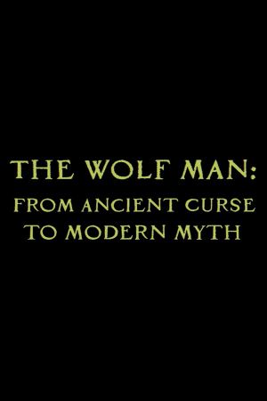 The Wolf Man: From Ancient Curse to Modern Myth's poster
