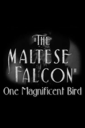 The Maltese Falcon: One Magnificent Bird's poster