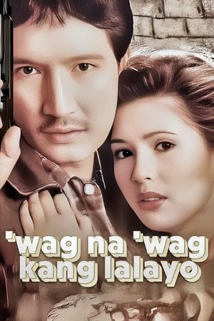 ‘Wag Na ‘Wag Kang Lalayo's poster