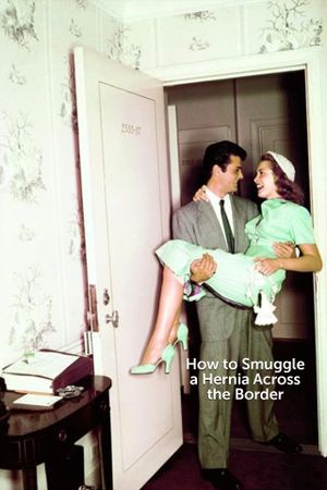 How to Smuggle a Hernia Across the Border's poster