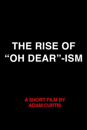 The Rise of “Oh Dear”-ism's poster