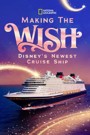 Making The Disney Wish: Disney’s Newest Cruise Ship's poster