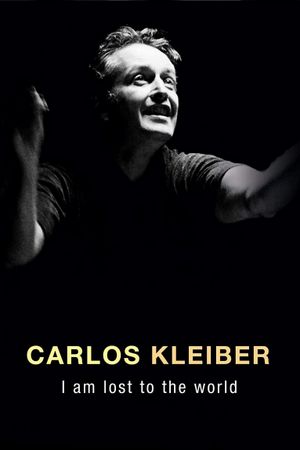 Carlos Kleiber:  I am Lost to the World's poster