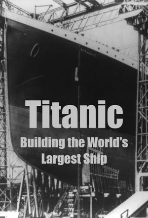 Titanic: Building the World's Largest Ship's poster