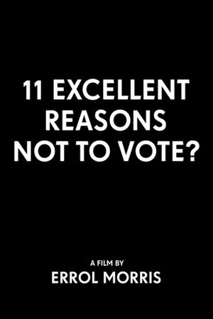 11 Excellent Reasons Not to Vote?'s poster
