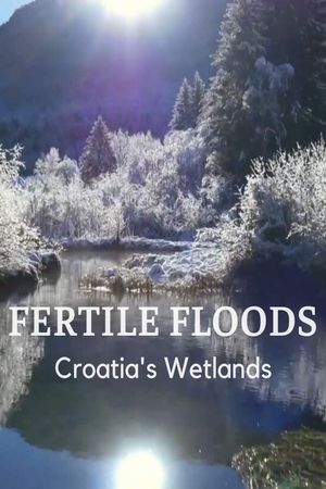 Fertile Floods: Croatia's Wetlands's poster