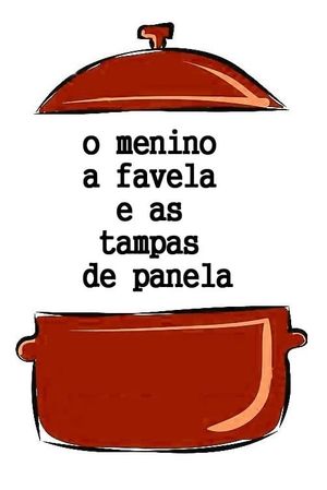 O Menino, a Favela e as Tampas de Panela's poster