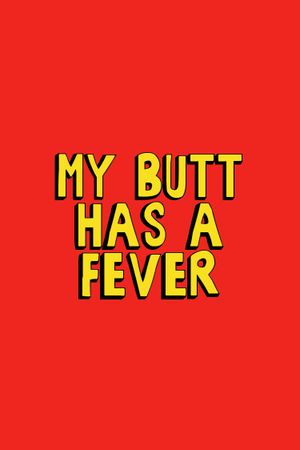 My Butt Has a Fever's poster