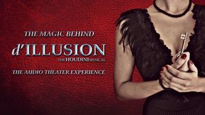 The Magic Behind 'd'ILLUSION: The Houdini Musical - The Audio Theater Experience''s poster