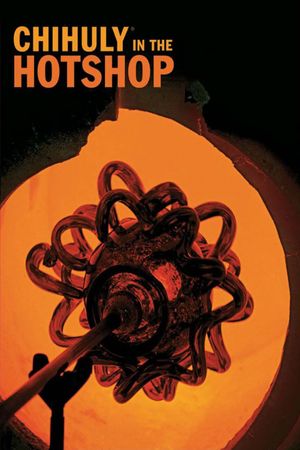 Chihuly in the Hotshop's poster