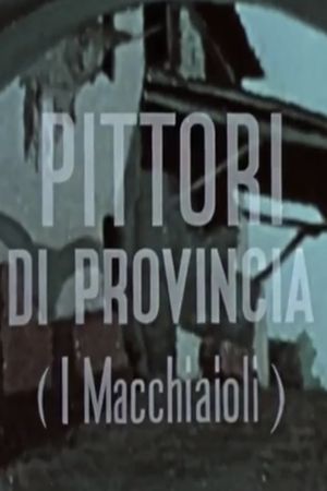 Pittori di provincia (I Macchiaioli)'s poster