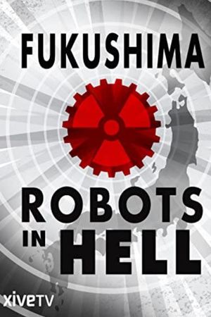 Fukushima: Robots in Hell's poster