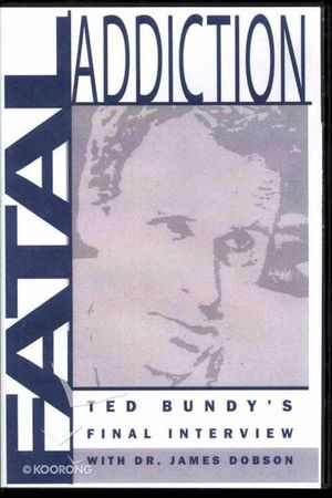 Fatal Addiction: Ted Bundy's Final Interview's poster