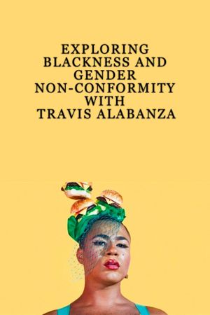 Exploring Blackness and Gender Non-Conformity with Travis Alabanza's poster