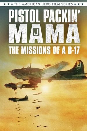 Pistol Packin' Mama the Missions of a B-17's poster